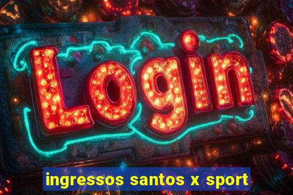 ingressos santos x sport